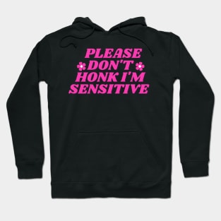 please don't honk i'm sensitive, cute funny bumper Hoodie